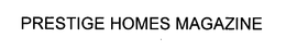 PRESTIGE HOMES MAGAZINE trademark