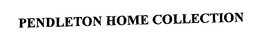 PENDLETON HOME COLLECTION trademark