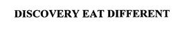 DISCOVERY EAT DIFFERENT trademark