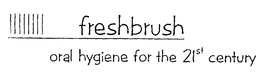 FRESHBRUSH ORAL HYGIENE FOR THE 21ST CENTURY trademark