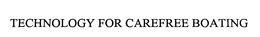 TECHNOLOGY FOR CAREFREE BOATING trademark