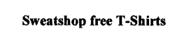 SWEATSHOP FREE T-SHIRTS trademark
