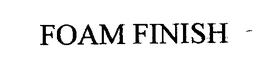 FOAM FINISH trademark