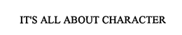 IT'S ALL ABOUT CHARACTER trademark