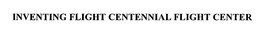 INVENTING FLIGHT CENTENNIAL FLIGHT CENTER trademark