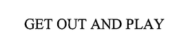 GET OUT AND PLAY trademark