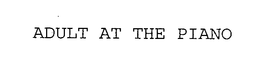 ADULT AT THE PIANO trademark