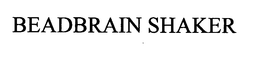 BEADBRAIN SHAKER trademark