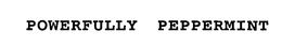 POWERFULLY PEPPERMINT trademark