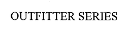 OUTFITTER SERIES trademark