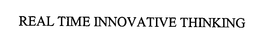 REAL TIME INNOVATIVE THINKING trademark
