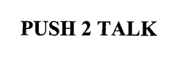 PUSH2TALK trademark