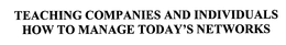 TEACHING COMPANIES AND INDIVIDUALS HOW TO MANAGE TODAY'S NETWORKS trademark