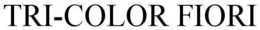 TRI-COLOR FIORI trademark