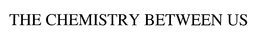 THE CHEMISTRY BETWEEN US trademark