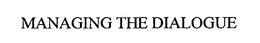 MANAGING THE DIALOGUE trademark