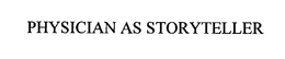 PHYSICIAN AS STORYTELLER trademark