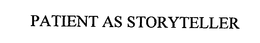 PATIENT AS STORYTELLER trademark