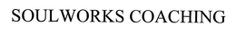 SOULWORKS COACHING trademark