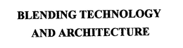 BLENDING TECHNOLOGY AND ARCHITECTURE trademark
