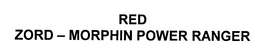 RED ZORD - MORPHIN POWER RANGER trademark