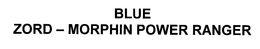 BLUE ZORD - MORPHIN POWER RANGER trademark