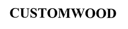 CUSTOMWOOD trademark