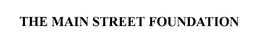 THE MAIN STREET FOUNDATION trademark