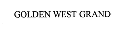 GOLDEN WEST GRAND trademark