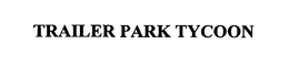 TRAILER PARK TYCOON trademark