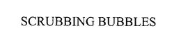 SCRUBBING BUBBLES trademark