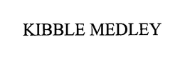 KIBBLE MEDLEY trademark