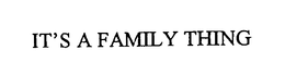 IT'S A FAMILY THING trademark