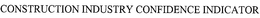 CONSTRUCTION INDUSTRY CONFIDENCE INDICATOR trademark