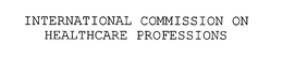 INTERNATIONAL COMMISSION ON HEALTHCARE PROFESSIONS trademark