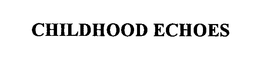 CHILDHOOD ECHOES trademark