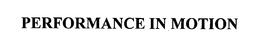 PERFORMANCE IN MOTION trademark