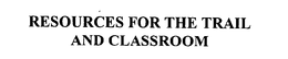 RESOURCES FOR THE TRAIL AND CLASSROOM trademark