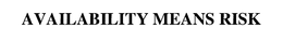 AVAILABILITY MEANS RISK trademark