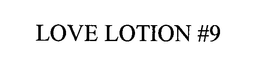 LOVE LOTION #9 trademark