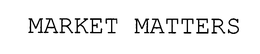 MARKET MATTERS trademark