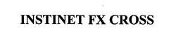 INSTINET FX CROSS trademark