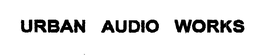 URBAN AUDIO WORKS trademark