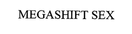MEGASHIFT SEX trademark