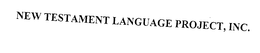 NEW TESTAMENT LANGUAGE PROJECT, INC. trademark