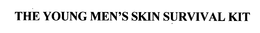 THE YOUNG MEN'S SKIN SURVIVAL KIT trademark