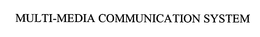 MULTI-MEDIA COMMUNICATION SYSTEM trademark