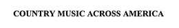 COUNTRY MUSIC ACROSS AMERICA trademark