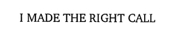 I MADE THE RIGHT CALL trademark