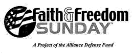 FAITH & FREEDOM SUNDAY A PROJECT OF THE ALLIANCE DEFENSE FUND trademark